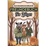 Das gnadenlos ehrliche Freundebuch für Jäger: Ankreuzen, Ausfüllen, Ablachen - Das perfekte Geschenk für Angler