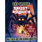 Das große Angst-Malbuch: Male dich frei von deinen Ängsten – 50 fürchterliche Bilder zum Ausmalen