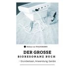 Das große Bioresonanz Buch: Grundwissen - Anwendung - Geräte -: Entdecken Sie die faszinierende Welt der Bioresonanz!