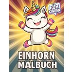 Das große Einhorn Malbuch: Fantastische Abenteuer: 50+ Lustige und Kreative Einhorn-Bilder für Kinder.