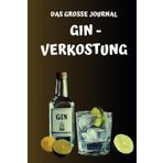 Das große Journal Gin-Verkostung: Entdecken Sie die Welt des Gins mit Ihrem persönlichen Guide, dokumentieren Sie Ihre Gin-Erlebnisse und halten Sie Ihre Favoriten fest