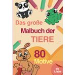 Das große Malbuch der Tiere für Kinder ab 1 Jahr, zum Ausmalen von 80 bezaubernden Bildern