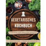 Das große vegetarische Kochbuch: Einfache & gesunde Rezepte für jeden Tag – Schnell, lecker & alltagstauglich | Gesunde & Ausgewogene Ernährung |: ... – Perfekt für Anfänger und erfahrene Köche