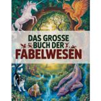 Das grosse Buch der Fabelwesen: Magische Tiere, fantastische Kreaturen und geheimnisvolle Geschöpfe aus aller Welt. Ein modernes Bestiarium mit 80 ... Wunderwissen für alle Kinder ab 8 Jahren.