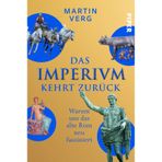 Das Imperium kehrt zurück: Warum uns das alte Rom neu fasziniert | Wissenswerte und witzige Geschichten aus der Ewigen Stadt