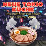 Das inoffizielle Kochbuch für Fans von Akira: Neue Tokio-Küche. 40 Rezepte für jedes Kochlevel: schnell, lecker, einfach