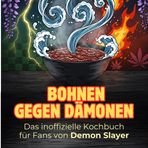 Das inoffizielle Kochbuch für Fans von Demon Slayer: Bohnen gegen Dämonen. 40 Rezepte für jedes Kochlevel: schnell, lecker, einfach