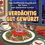 Das inoffizielle Kochbuch für Fans von Detective Conan: Verdächtig gut gewürzt. 40 Rezepte für jedes Kochlevel: schnell, lecker, einfach