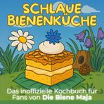 Das inoffizielle Kochbuch für Fans von Die Biene Maja: Schlaue Bienenküche. 40 Rezepte für jedes Kochlevel: schnell, lecker, einfach