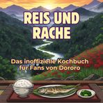 Das inoffizielle Kochbuch für Fans von Dororo: Reis und Rache. 40 Rezepte für jedes Kochlevel: schnell, lecker, einfach