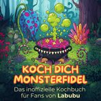 Das inoffizielle Kochbuch für Fans von Labubu: Koch dich monsterfidel. 40 Rezepte für jedes Kochlevel: schnell, lecker, einfach