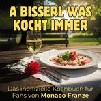 Das inoffizielle Kochbuch für Fans von Monaco Franze: A bisserl was kocht immer. 40 Rezepte für jedes Kochlevel: schnell, lecker, einfach