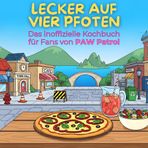 Das inoffizielle Kochbuch für Fans von PAW Patrol: Lecker auf vier Pfoten. 40 Rezepte für jedes Kochlevel: schnell, lecker, einfach