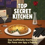 Das inoffizielle Kochbuch für Fans von Spy x Family: Top Secret Kitchen. 40 Rezepte für jedes Kochlevel: schnell, lecker, einfach