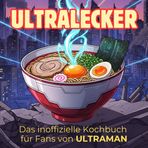 Das inoffizielle Kochbuch für Fans von ULTRAMAN: Ultralecker. 40 Rezepte für jedes Kochlevel: schnell, lecker, einfach