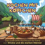 Das inoffizielle Kochbuch für Fans von Wickie und die starken Männer: Kochen mit Köpfchen. 40 Rezepte für jedes Kochlevel: schnell, lecker, einfach