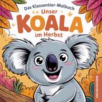 Das Klassentier-Malbuch: Unser Koala im Herbst: Malbuch für die Koalaklasse in der Grundschule ab Klasse 1