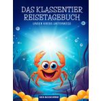 Das Klassentier Reisetagebuch: Unser Krebs unterwegs: Tagebuch und Erinnerungsbuch für die Krebsklasse in der Grundschule ab Klasse 1