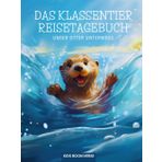 Das Klassentier Reisetagebuch: Unser Otter unterwegs: Tagebuch und Erinnerungsbuch für die Otterklasse in der Grundschule ab Klasse 1