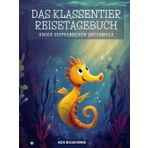 Das Klassentier Reisetagebuch: Unser Seepferdchen unterwegs: Tagebuch und Erinnerungsbuch für die Seepferdchenklasse in der Grundschule ab Klasse 1