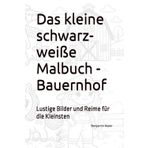 Das kleine schwarz-weiße Malbuch -Bauernhof: Lustige Bilder und Reime für die Kleinsten (Malbücher für die Kleinsten)