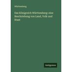 Das Königreich Württemberg: eine Beschriebung von Land, Volk und Staat
