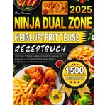 Das Kreative Ninja Dual Zone Heißluftfritteuse Rezeptbuch: 1500 Tage Schnelle & Alltagsfreundliche Rezepte für Anfänger und Profis | Das Airfryer Kochbuch mit Tipps zur Geschmacksexplosion