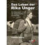 Das Leben der Rika Unger: Ein Dokument der Zeitgeschichte aus Münster