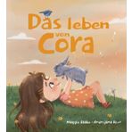 Das Leben von Cora: Eine Geschichte über Freundschaft, Respekt, Widrigkeiten und die Freiheit von Bindungen: Ideal, um an Emotionen, Distanz und ... Losgelöstheit und bedingungsloser Liebe.