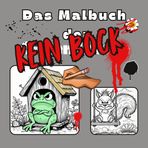 Das Malbuch Kein Bock. Tiere mit mieser Laune und echt keine Lust für Irgendwas: 50 Bilder im Format 8,5x8,5 Inch/ 21,6x21,6 cm grumpy Pets Miesepeter schlechte Laune