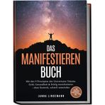 Das Manifestieren Buch: Mit den 9 Prinzipien des Universums Träume, Geld, Gesundheit & Erfolg manifestieren – ohne Esoterik, schnell umsetzbar – inkl. Selbsttest, Fokuskarte, Future-Self-Planer uvm.