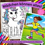 Das Mädchen Ausmalbuch: Mädchen können alles – stark und fantastisch!: Über 50 Bilder zum Ausmalen – Für mutige und kreative Mädchen ab 5 Jahren