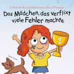 Das Mädchen, das verflixt viele Fehler machte: Ein Kinderbuch über den Mut, Fehler zu machen, daraus zu lernen und voller Selbstvertrauen und Positivität in die Zukunft zu schauen