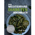 Das Mediterrane Diabetes Kochbuch: 50+ schnelle und leckere Rezepte, um die Energie zu steigern und den Blutzucker zu kontrollieren