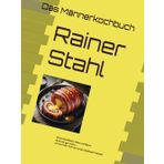 Das Männerkochbuch: Ohne Hackfleisch, Käse und Bacon läuft hier gar nichts – wir sind hier nicht auf einem Salatblatt-Festival!