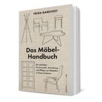 Das Möbel-Handbuch: Ein Leitfaden für Auswahl, Anordnung und Pflege von Objekten in Ihrem Zuhause | Das Handbuch der international erfolgreichen ... jeder seine Möbel für jeden Haushalt findet.
