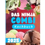 Das Ninja Combi Kochbuch: Vielfältige & Einfache Rezepte für Alltag und Genuss – Gesund, Schnell & Köstlich Kochen!