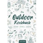 Das Outdoorkochbuch: GESUND • SCHNELL • KREATIV (Ernährung, Gesundheit, Lifestyle)