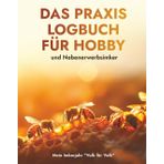 Das Praxis Logbuch für Hobby- und Nebenerwerbsimker: Mein Imkerjahr "Volk für Volk"