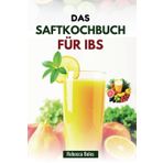 DAS SAFTKOCHBUCH FÜR IBS: 80 köstliche Rezepte zur Verbesserung der Verdauung und Reduzierung von Entzündungen