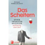 Das Scheitern: Unser treuester Begleiter auf dem Weg zum Glück
