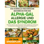 Das Schnelle Und Einfache Kochbuch Für Die Alpha-Gal-Allergie Und Das Syndrom: Fleischfreie Rezepte und allergenarme Ernährungspläne zur Vorbeugung ... sicheren Bewältigung der Alpha-Gal-Symptome