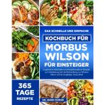 DAS SCHNELLE UND EINFACHE KOCHBUCH FÜR MORBUS WILSON FÜR EINSTEIGER: Kupferarme Mahlzeiten und leberfreundliche Rezepte zur Unterstützung bei der ... Morbus Wilson und für langfristige Gesundheit