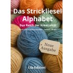 Das Strickliesel Alphabet: Das Reich der Kreativität Groß- und Kleinbuchstaben – Zahlen – Bilder