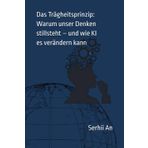 Das Trägheitsprinzip: Warum unser Denken stillsteht – und wie KI es verändern kann (Künstliche Intelligenz)