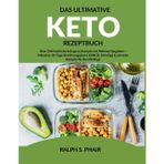 Das Ultimative Keto Rezeptbuch: Über 250 köstliche ketogene Rezepte mit Nährwertangaben – Inklusive 30-Tage-Ernährungsplan | BONUS: Günstige & schnelle Rezepte für Berufstätige