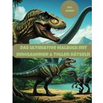 Das Ultimative Malbuch mit Dinosaurier & Rätsel, unterschiedliche Dinosaurier, Bilder zum Zahlen verbinden, einzelne Dinosaurier, gruppen Bilder: ... - Perfekt zum ausmalen, Kritzelnund Entdecken