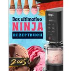 Das ultimative Ninja Creami Rezeptbuch: Kreative & Einfache Rezepte für Eis, Sorbets, Milkshakes und Desserts – Genussvoll, Schnell & Gelingsicher!
