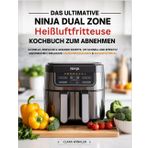 Das ultimative Ninja Dual Zone Heißluftfritteuse Kochbuch zum Abnehmen: Schnelle, einfache & gesunde Rezepte, um schnell und effektiv abzunehmen | Inklusive Nährwertangaben & Bonusmaterial