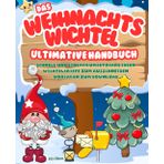 Das ultimative Weihnachtswichtel Handbuch: schnell & einfach umsetzbare Ideen | Wichtelbriefe zum Ausschneiden | Vorlagen zum Download | Wichtelaktionen rund um die märchenhafte Wichteltür